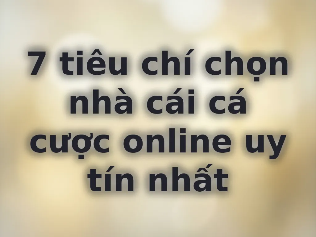 Tiêu chí chọn nhà cái